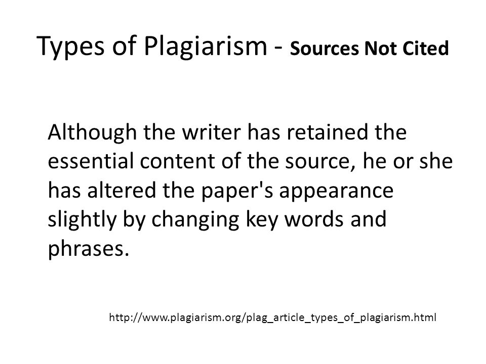 Types of Plagiarism - Sources Not Cited The Poor Disguise Although the writer has retained the essential content of the source, he or she has altered the paper s appearance slightly by changing key words and phrases.