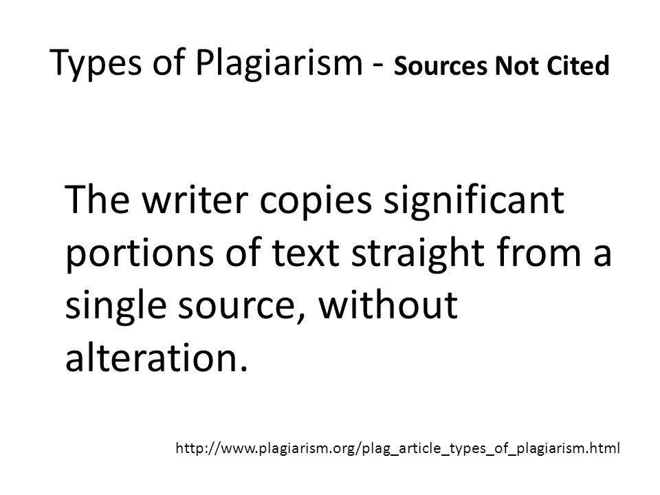 Types of Plagiarism - Sources Not Cited The Photocopy The writer copies significant portions of text straight from a single source, without alteration.