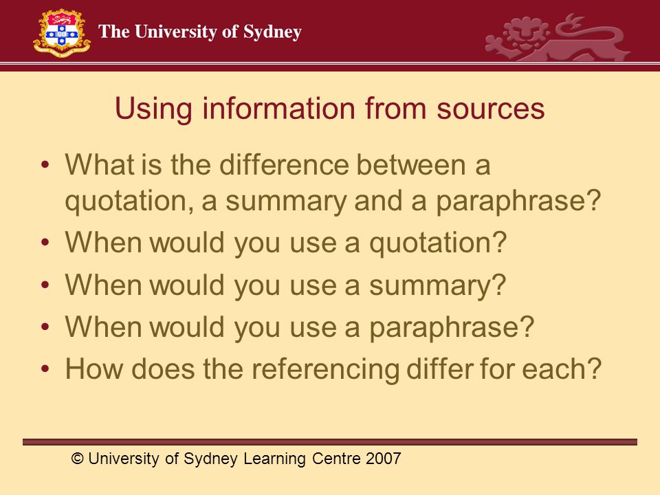 Using information from sources What is the difference between a quotation, a summary and a paraphrase.