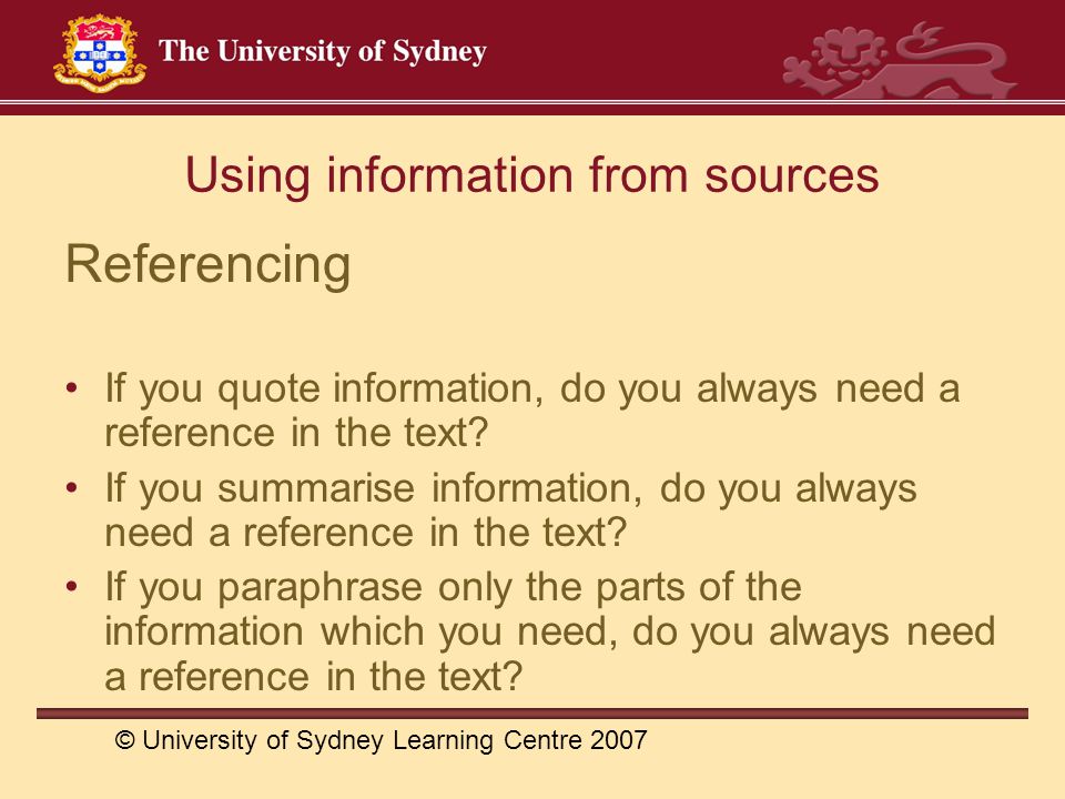 Using information from sources Referencing If you quote information, do you always need a reference in the text.