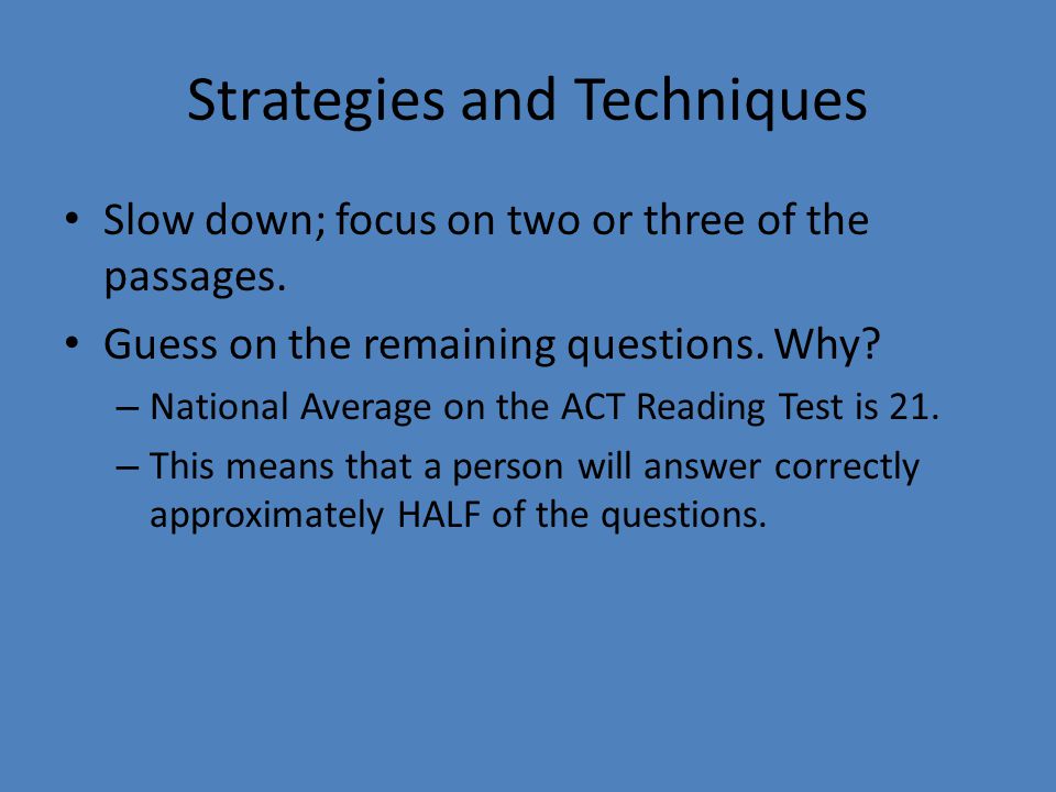 Strategies and Techniques Slow down; focus on two or three of the passages.