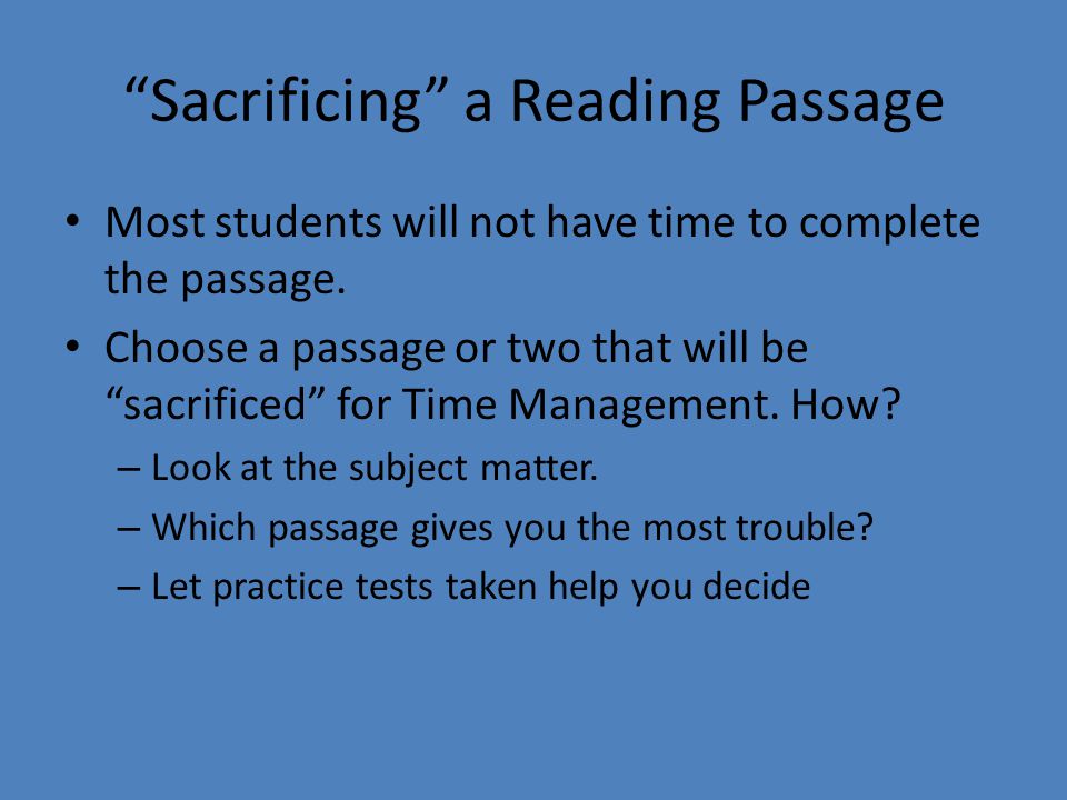 Sacrificing a Reading Passage Most students will not have time to complete the passage.