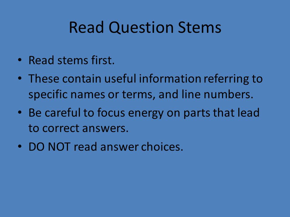 Read Question Stems Read stems first.