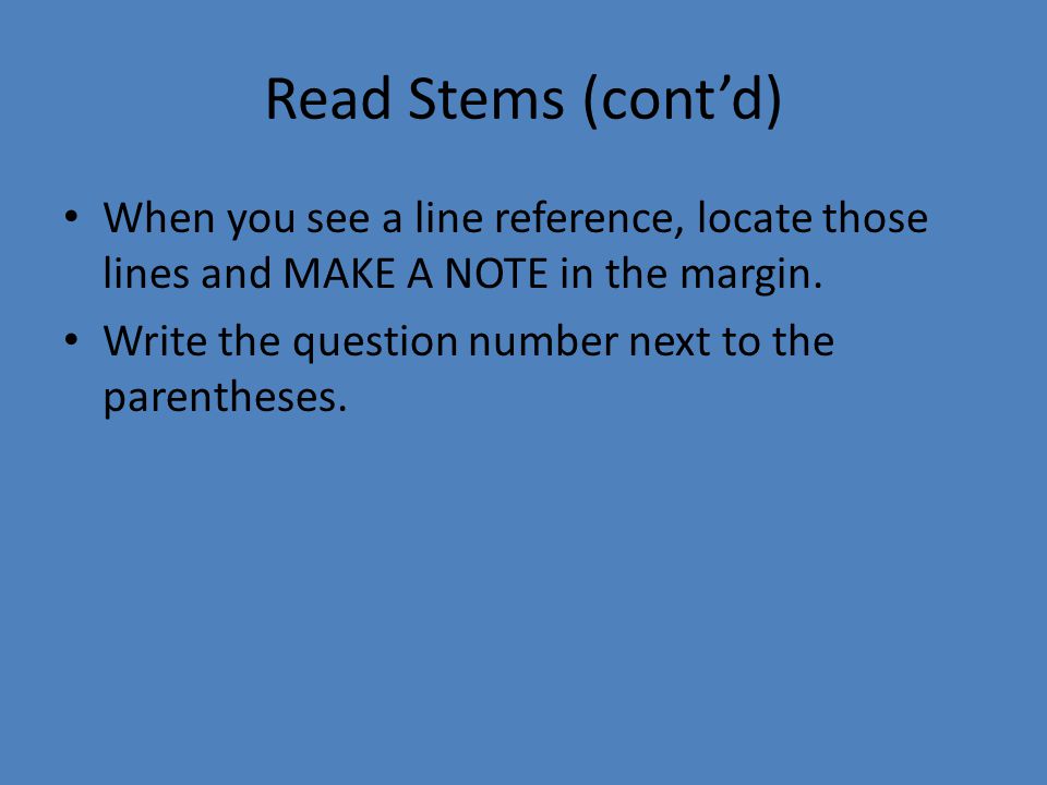 Read Stems (cont’d) When you see a line reference, locate those lines and MAKE A NOTE in the margin.