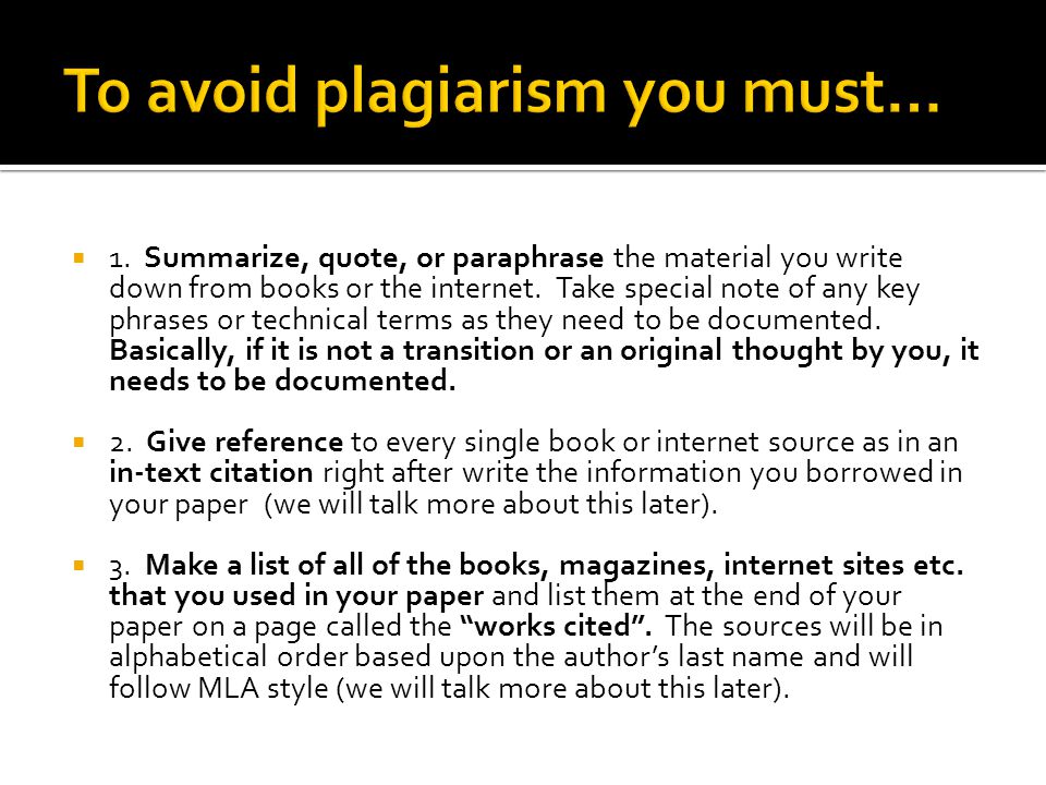  1. Summarize, quote, or paraphrase the material you write down from books or the internet.