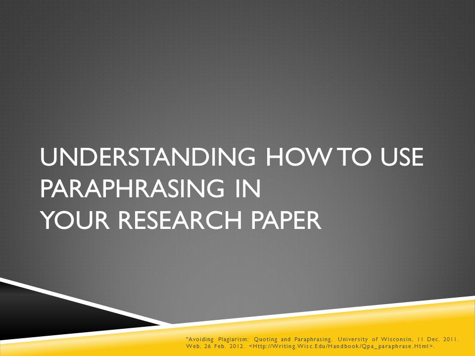 UNDERSTANDING HOW TO USE PARAPHRASING IN YOUR RESEARCH PAPER Avoiding Plagiarism: Quoting and Paraphrasing.