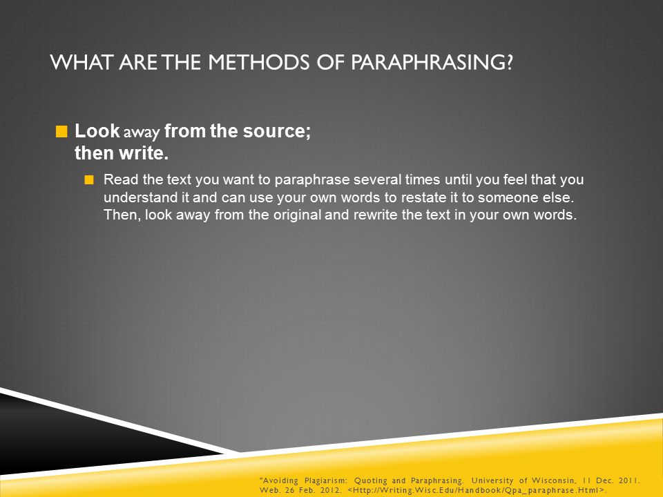 WHAT ARE THE METHODS OF PARAPHRASING. Look away from the source; then write.