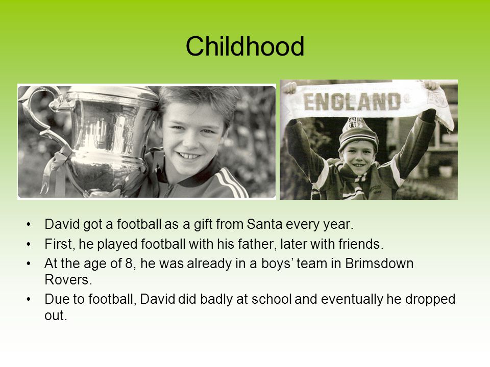 Childhood David got a football as a gift from Santa every year.