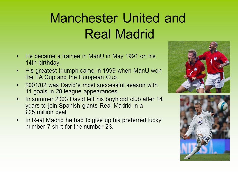 Manchester United and Real Madrid He became a trainee in ManU in May 1991 on his 14th birthday.
