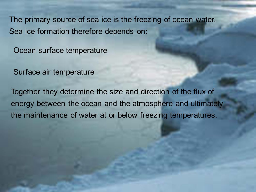 The primary source of sea ice is the freezing of ocean water.