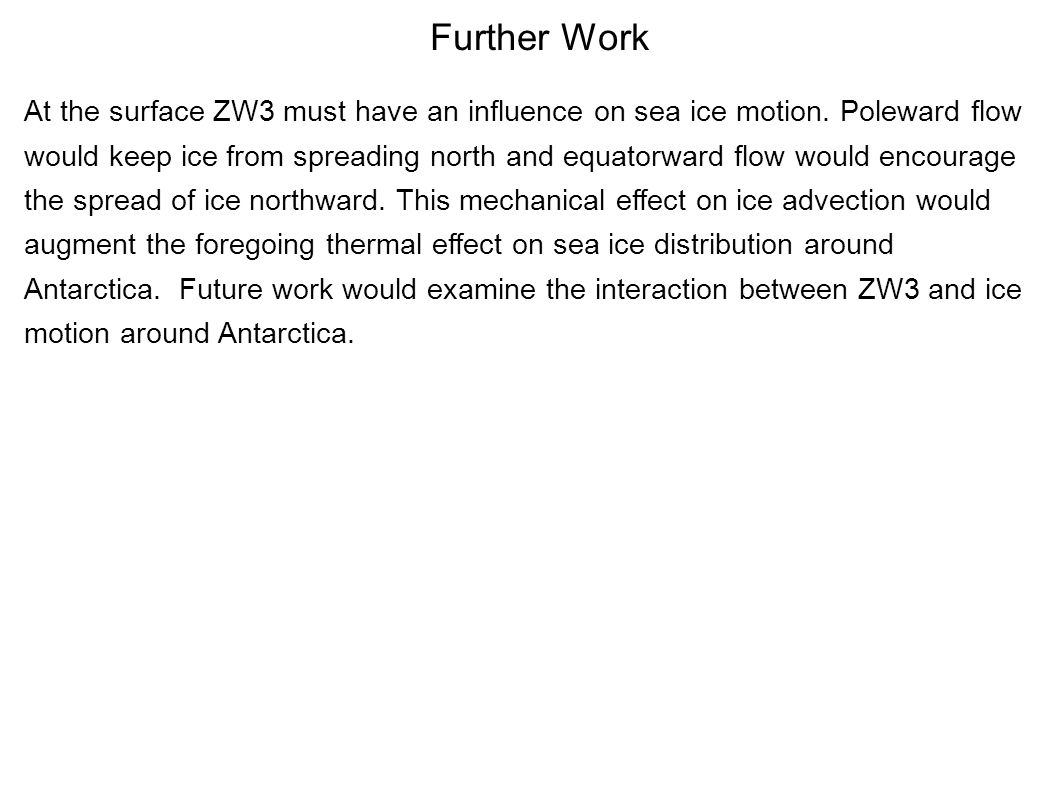 Further Work At the surface ZW3 must have an influence on sea ice motion.