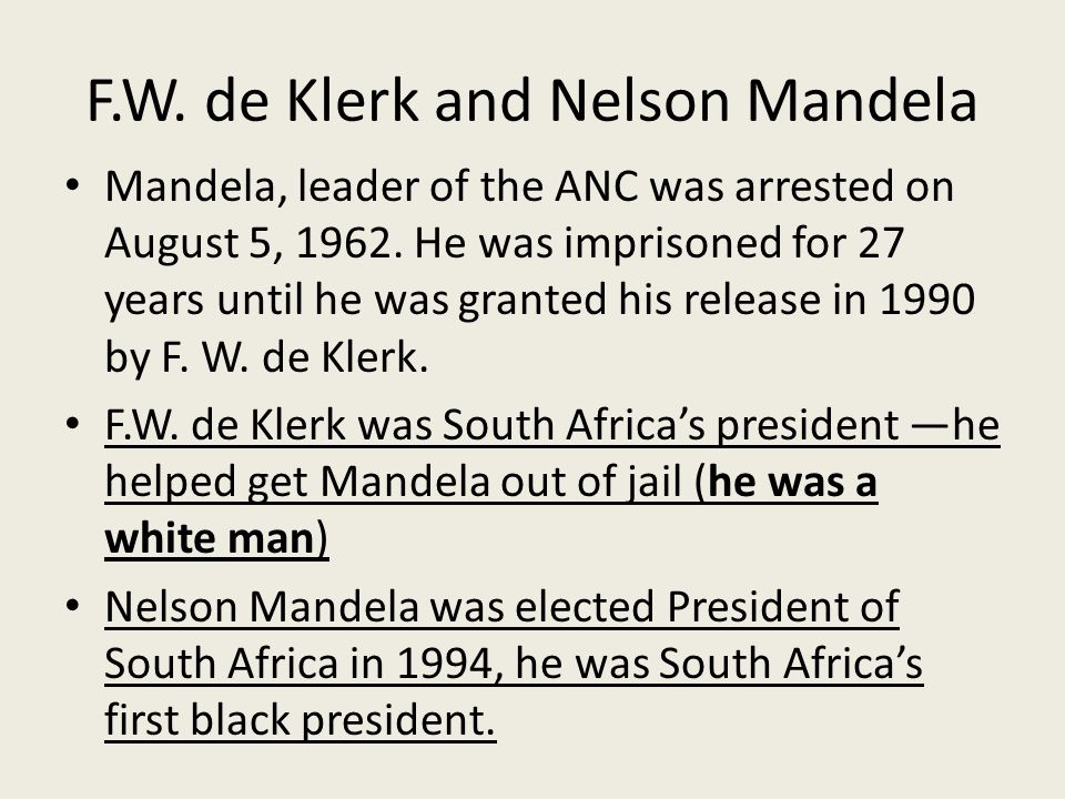 F.W. de Klerk and Nelson Mandela Mandela, leader of the ANC was arrested on August 5,