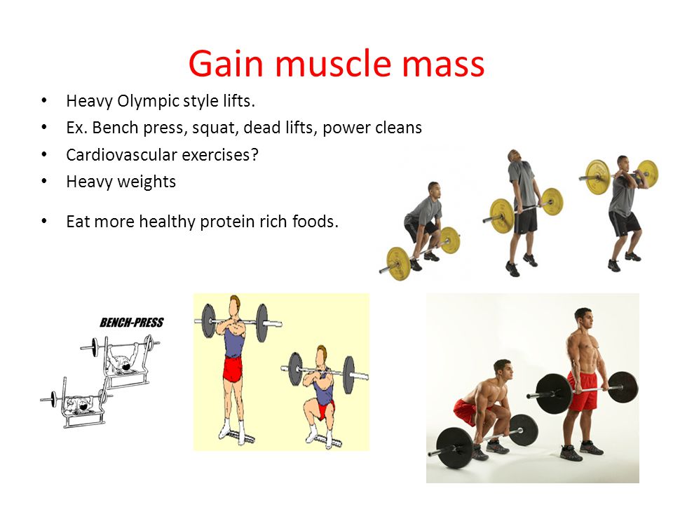 Gain muscle mass Heavy Olympic style lifts. Ex.