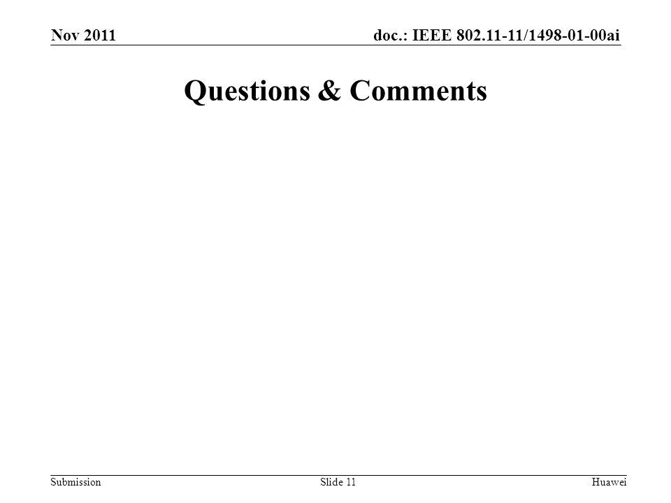 doc.: IEEE / ai Submission Questions & Comments Slide 11Huawei Nov 2011