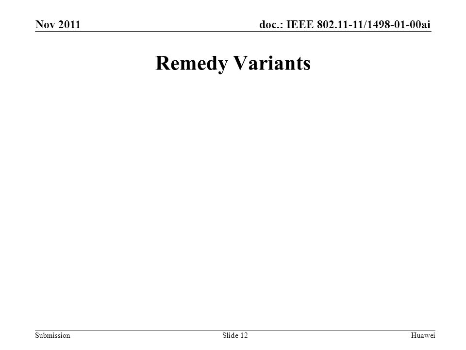 doc.: IEEE / ai Submission Remedy Variants Slide 12Huawei Nov 2011