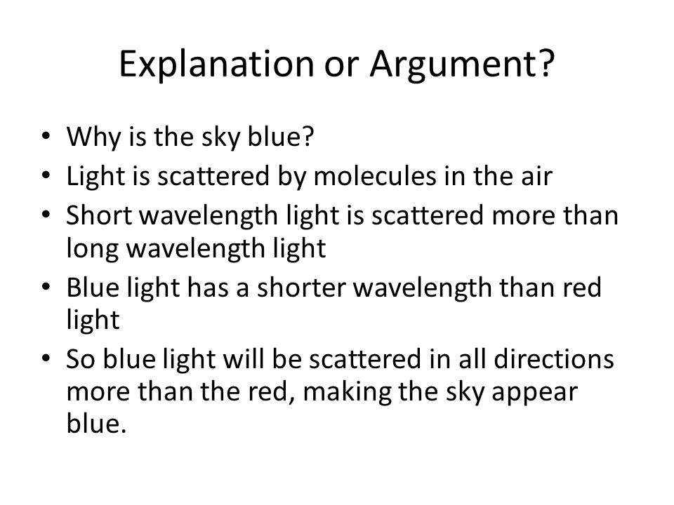 Explanation or Argument. Why is the sky blue.