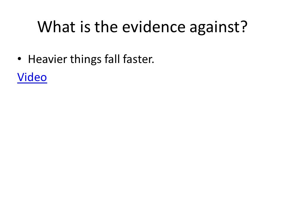What is the evidence against Heavier things fall faster. Video