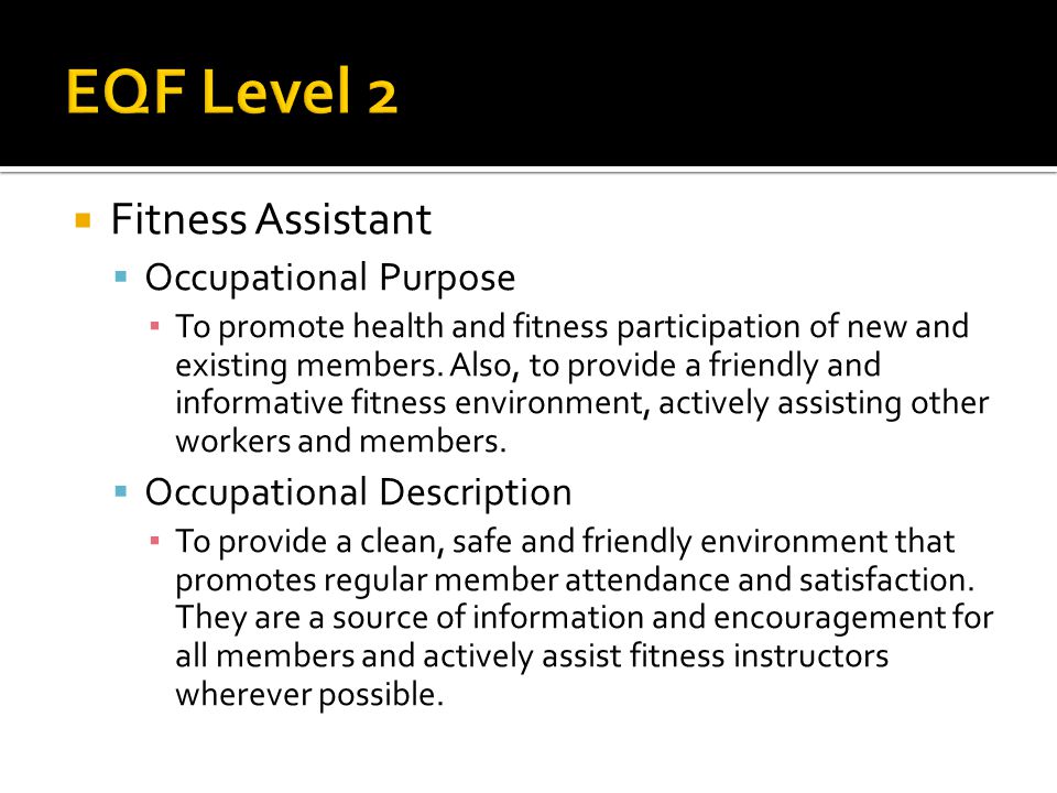  Fitness Assistant  Occupational Purpose ▪ To promote health and fitness participation of new and existing members.