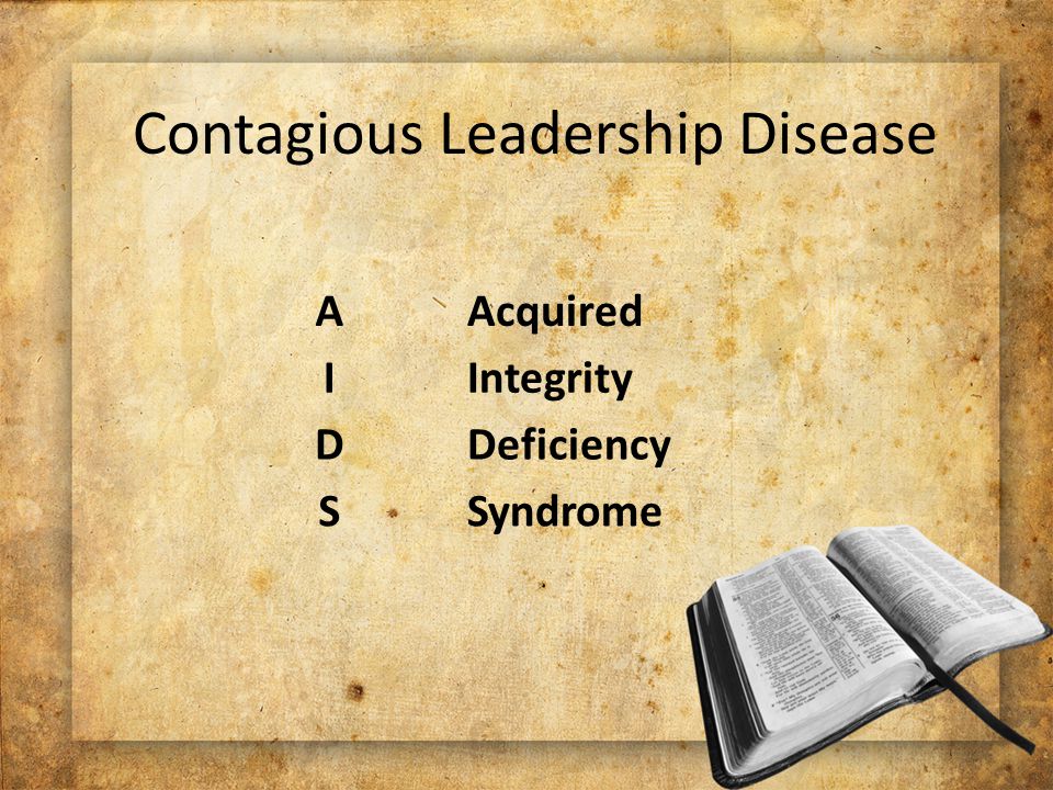 Contagious Leadership Disease A I D S Acquired Integrity Deficiency Syndrome