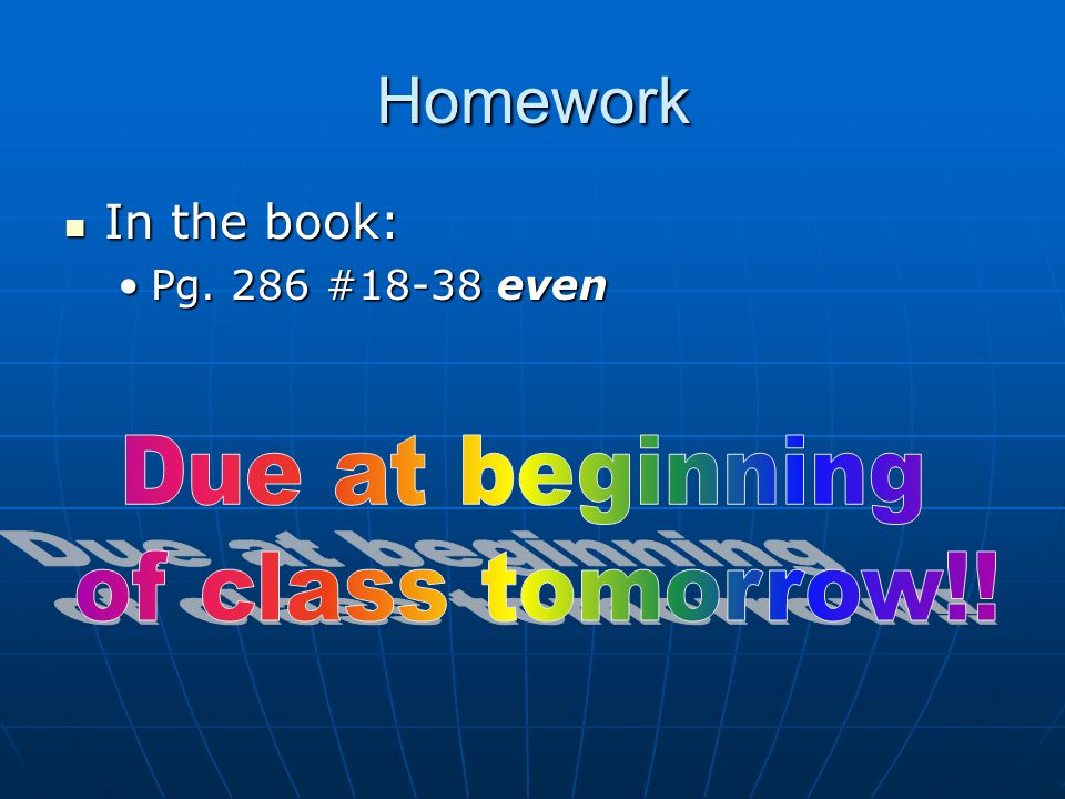 Homework In the book: In the book: Pg. 286 #18-38 evenPg. 286 #18-38 even