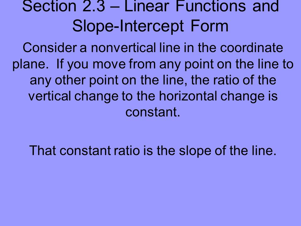 Section 2.3 – Linear Functions and Slope-Intercept Form Consider a nonvertical line in the coordinate plane.