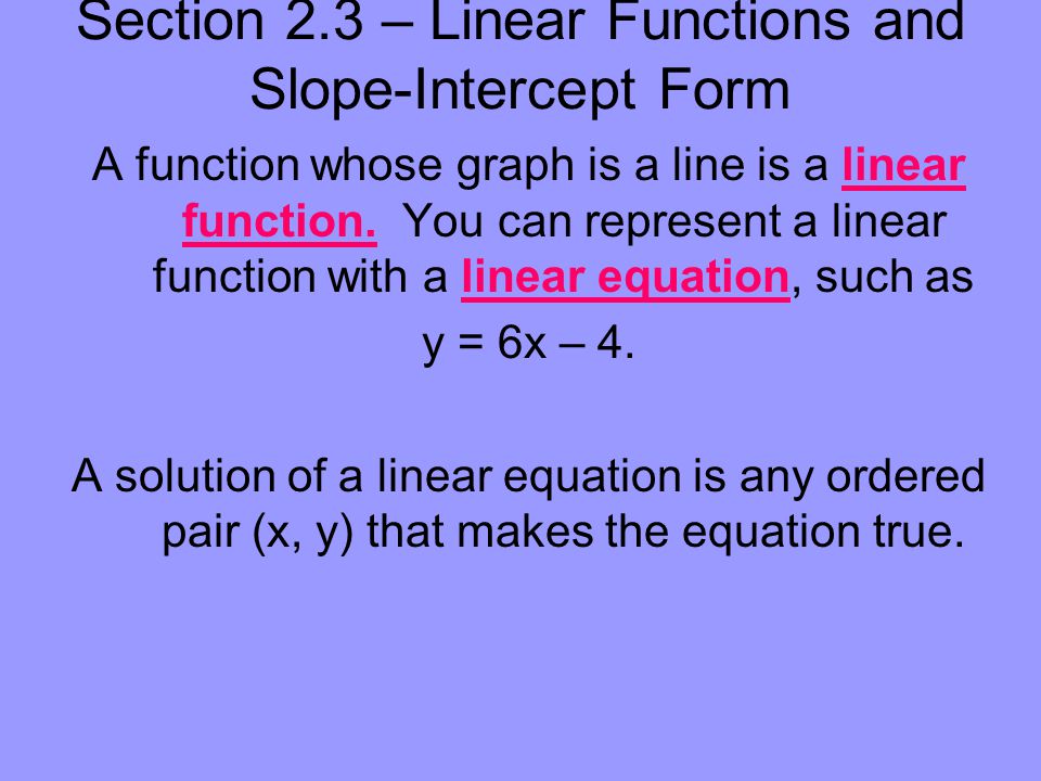 A function whose graph is a line is a linear function.
