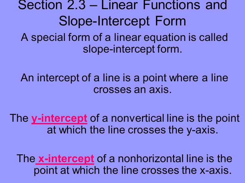 Section 2.3 – Linear Functions and Slope-Intercept Form A special form of a linear equation is called slope-intercept form.