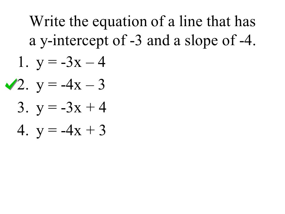 Write the equation of a line that has a y-intercept of -3 and a slope of -4.