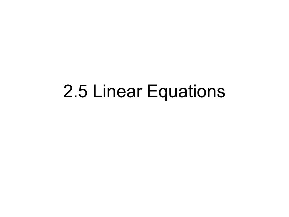2.5 Linear Equations
