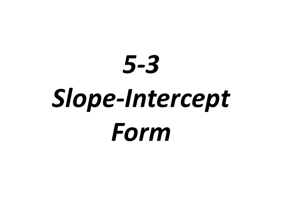5-3 Slope-Intercept Form