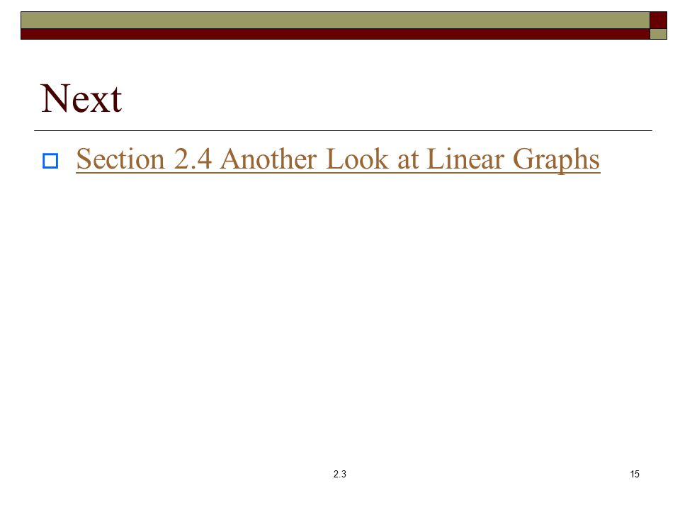 Next  Section 2.4 Another Look at Linear Graphs Section 2.4 Another Look at Linear Graphs 152.3