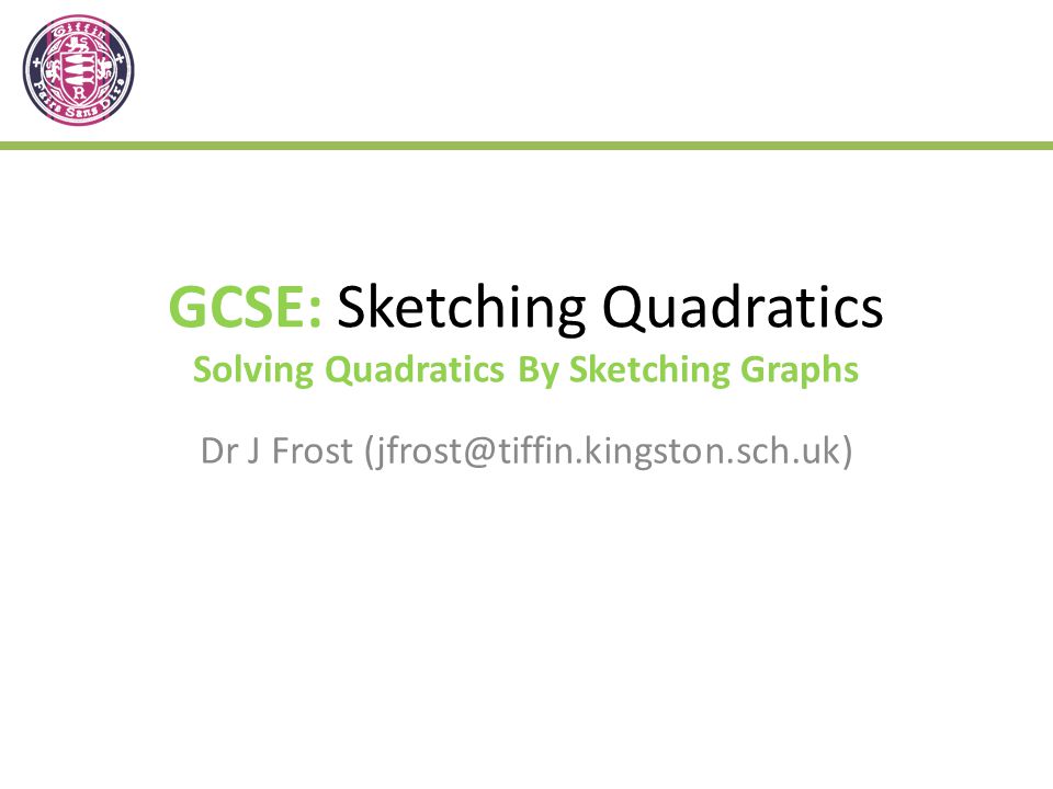GCSE: Sketching Quadratics Solving Quadratics By Sketching Graphs Dr J Frost