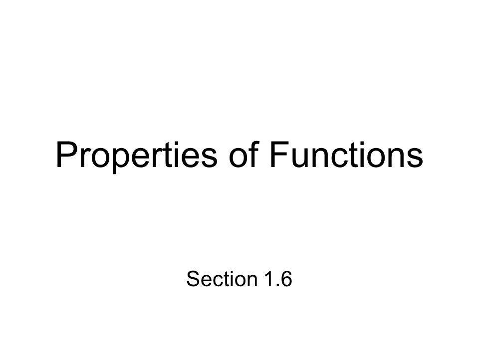 Properties of Functions Section 1.6