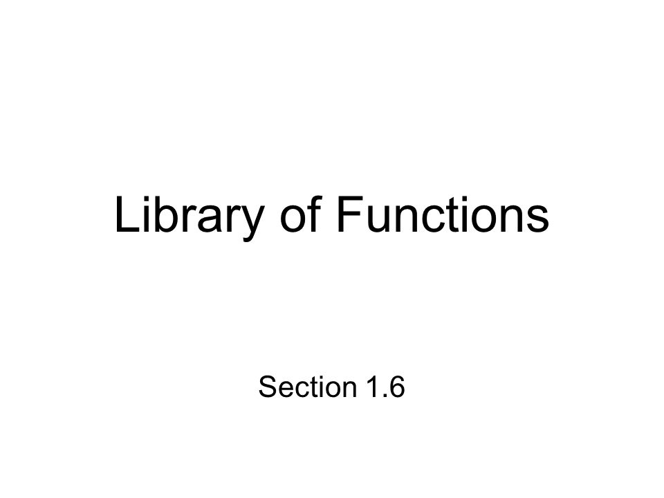 Library of Functions Section 1.6