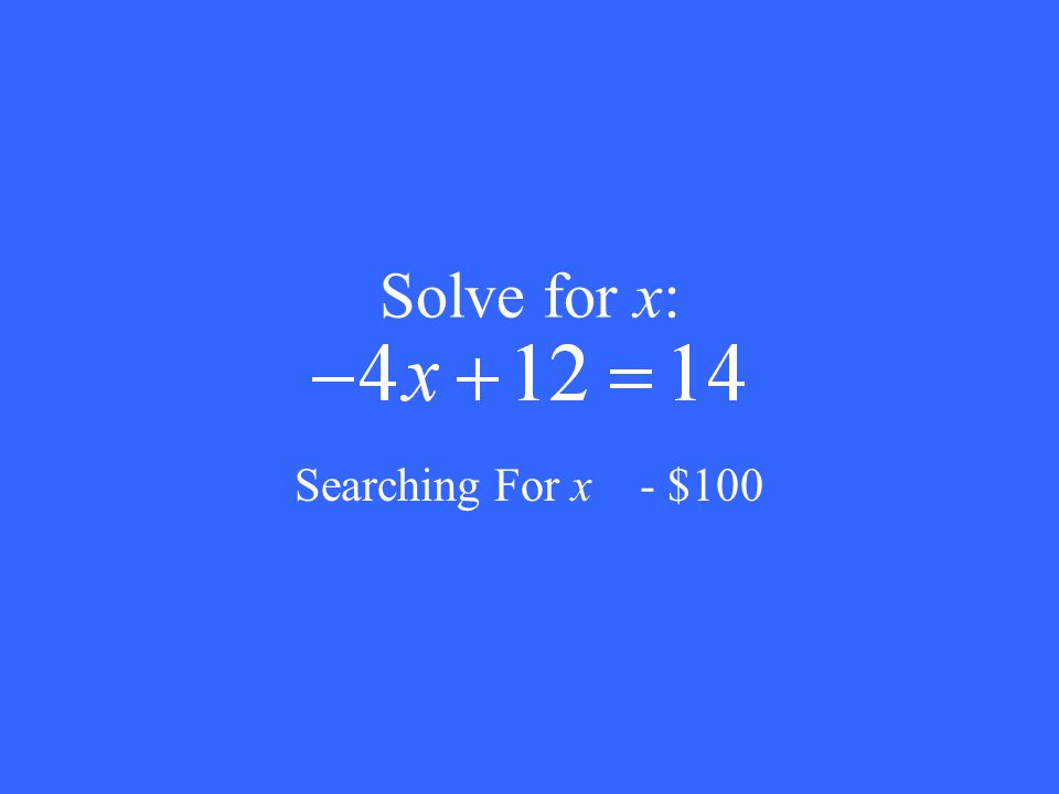 Solve for x: Searching For x - $100