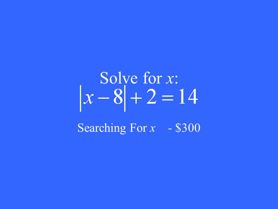 Solve for x: Searching For x - $300