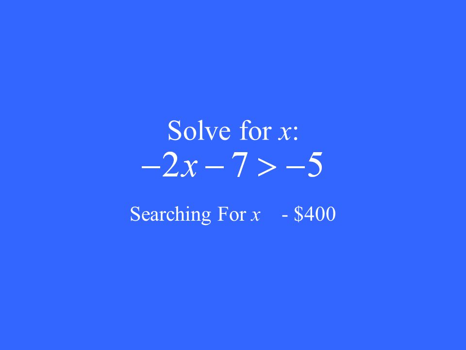 Solve for x: Searching For x - $400