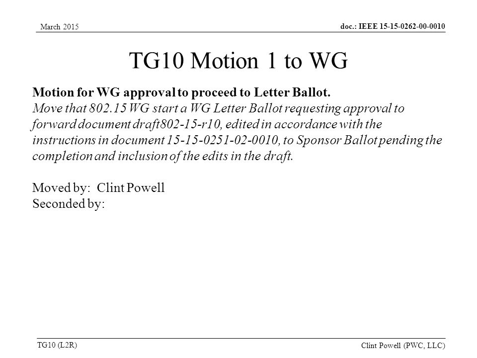 doc.: IEEE TG10 (L2R) March 2015 Clint Powell (PWC, LLC) Motion for WG approval to proceed to Letter Ballot.