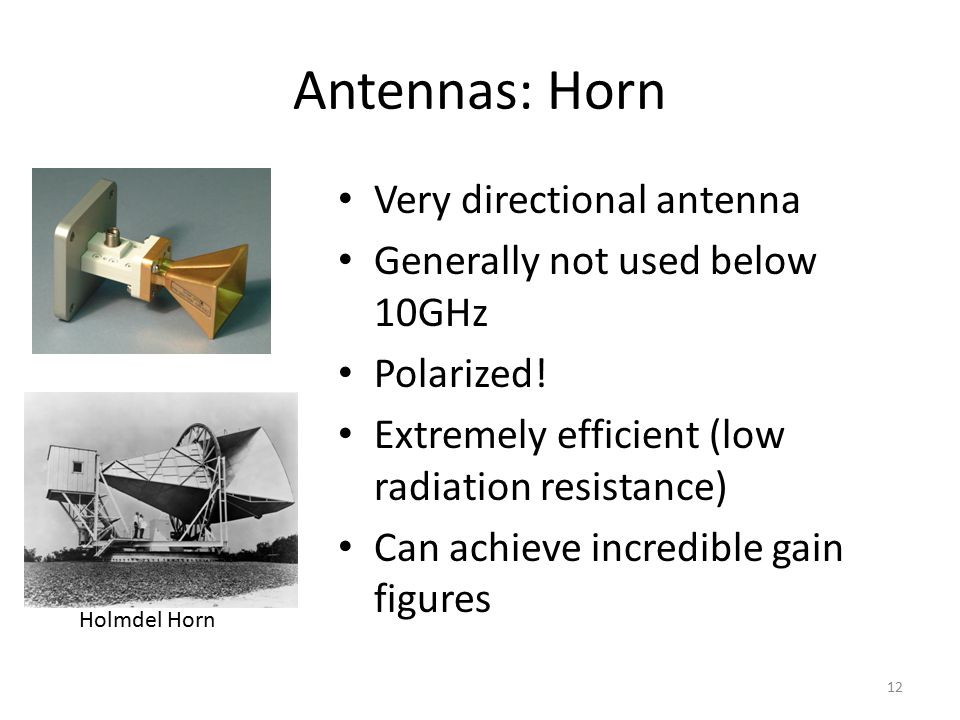 Antennas: Horn 12 Very directional antenna Generally not used below 10GHz Polarized.