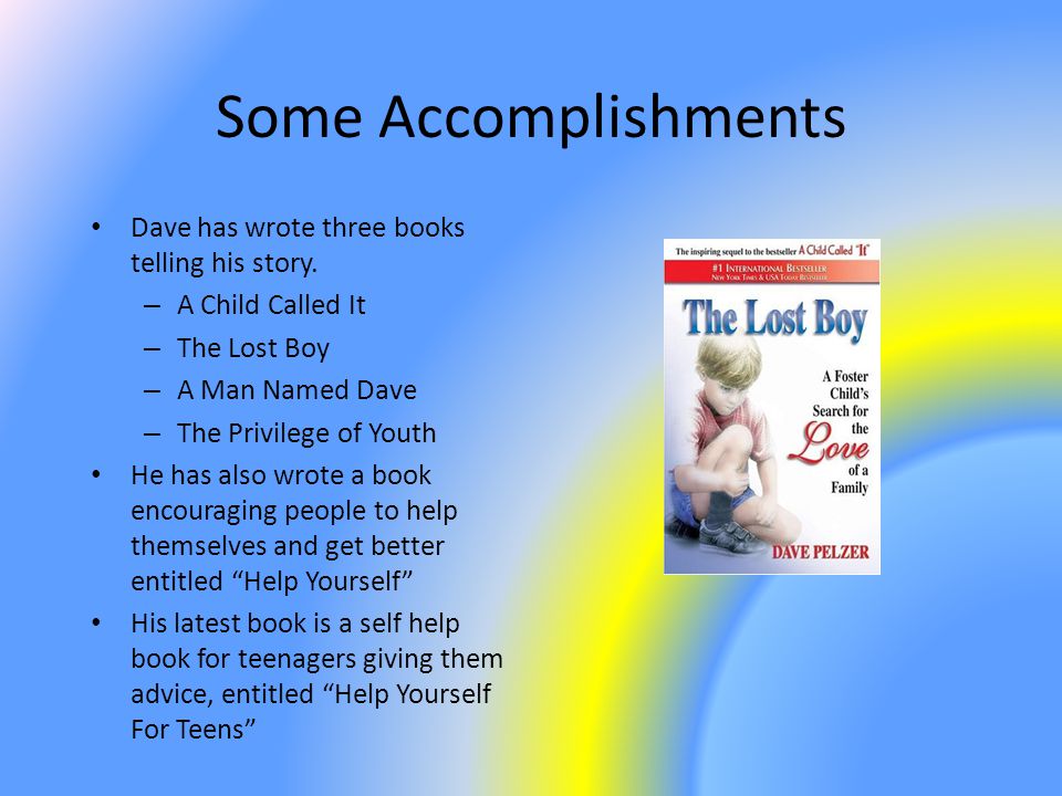 Some Accomplishments Dave has wrote three books telling his story.