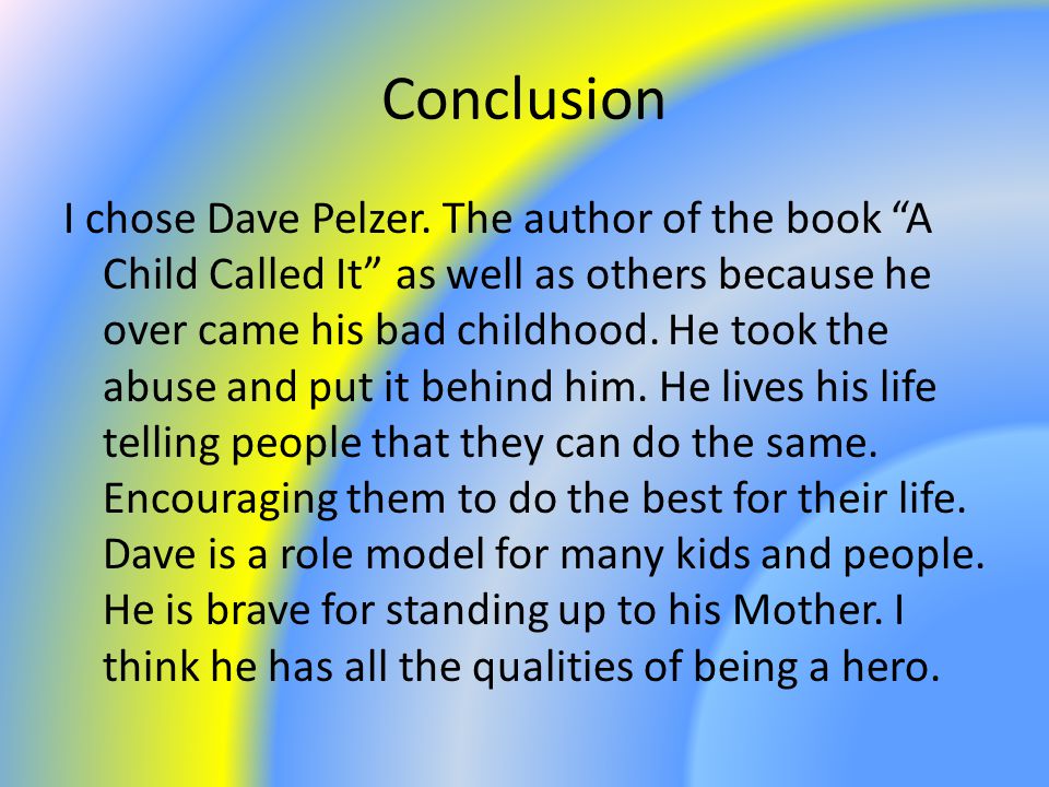 Conclusion I chose Dave Pelzer.