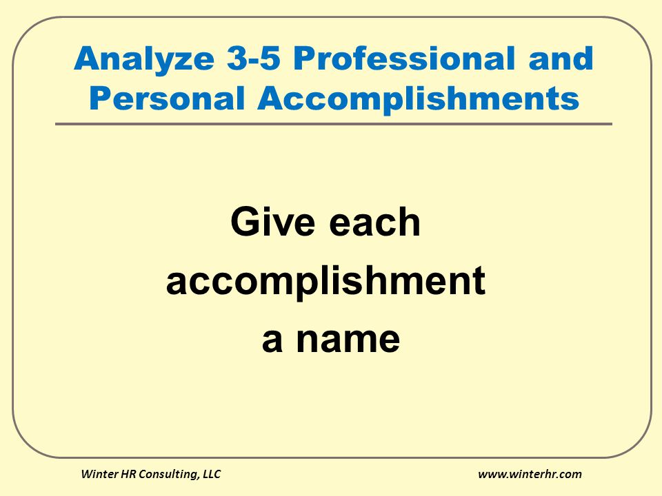 Analyze 3-5 Professional and Personal Accomplishments Give each accomplishment a name Winter HR Consulting, LLC