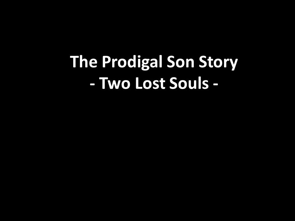 The Prodigal Son Story - Two Lost Souls -