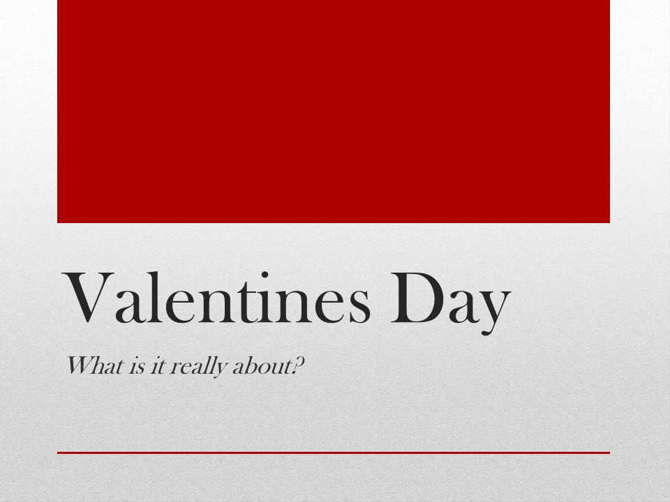 Valentines Day What is it really about
