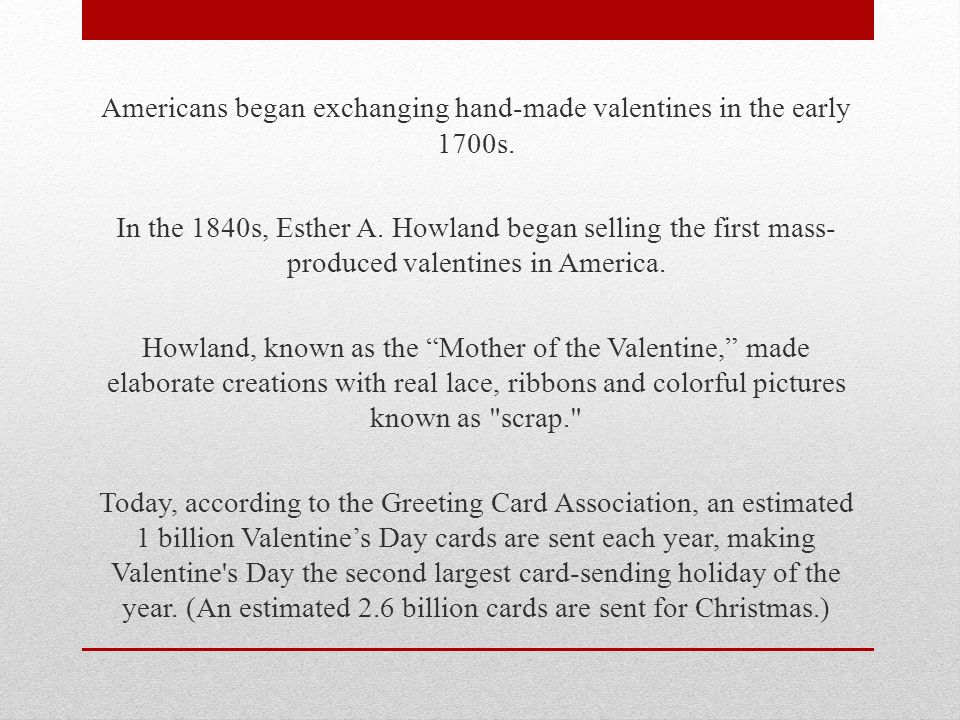 Americans began exchanging hand-made valentines in the early 1700s.