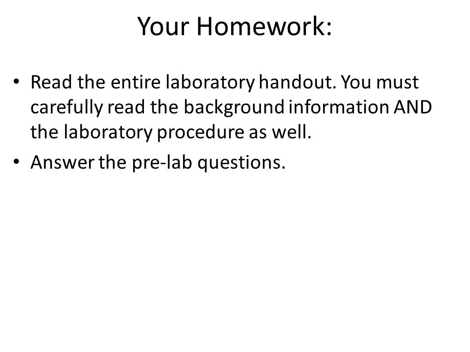 Your Homework: Read the entire laboratory handout.
