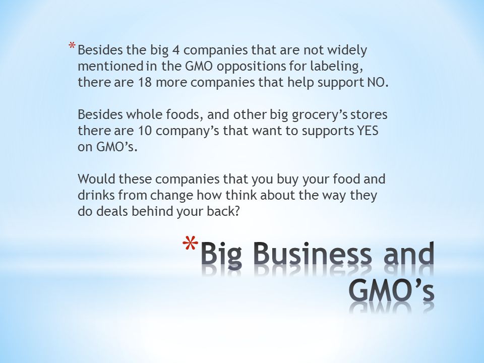 * Besides the big 4 companies that are not widely mentioned in the GMO oppositions for labeling, there are 18 more companies that help support NO.