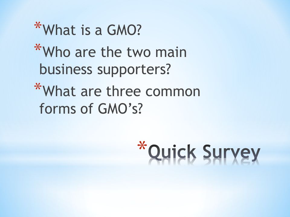 * What is a GMO. * Who are the two main business supporters.