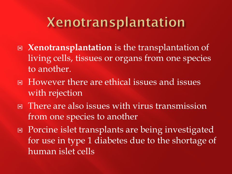  Xenotransplantation is the transplantation of living cells, tissues or organs from one species to another.