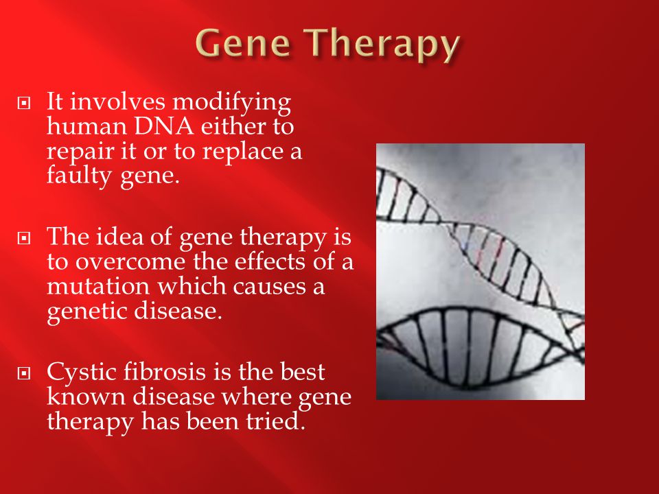  It involves modifying human DNA either to repair it or to replace a faulty gene.